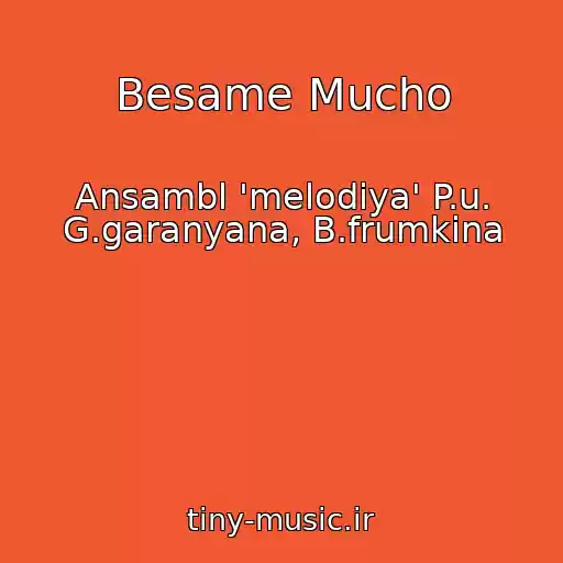 کاور آهنگ Besame Mucho از Ansambl 'melodiya' P.u. G.garanyana, B.frumkina