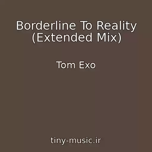 کاور آهنگ Borderline To Reality (Extended Mix) از Tom Exo