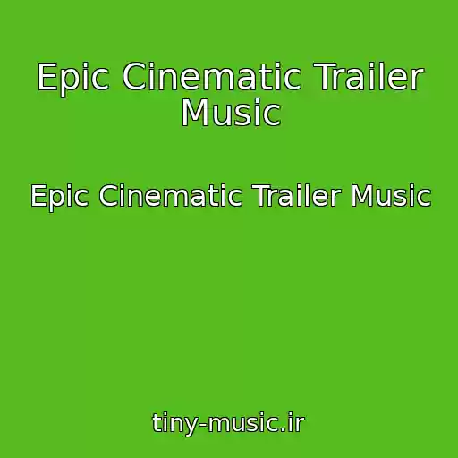 کاور آهنگ Epic Cinematic Trailer Music از Epic Cinematic Trailer Music