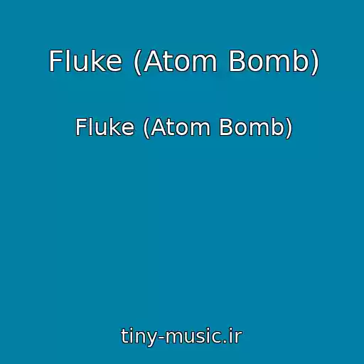 کاور آهنگ Fluke (Atom Bomb) از Fluke (Atom Bomb)