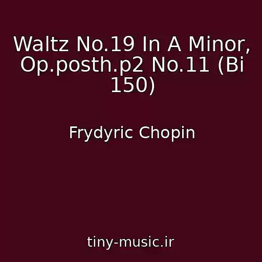 کاور آهنگ Waltz No.19 In A Minor, Op.posth.p2 No.11 (Bi 150) از Frydyric Chopin