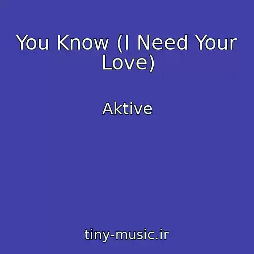 کاور آهنگ You Know (I Need Your Love) از Aktive