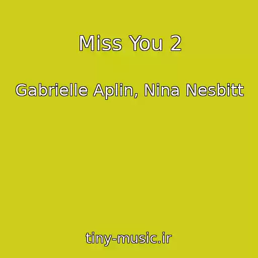 کاور آهنگ Miss You 2 از Gabrielle Aplin, Nina Nesbitt