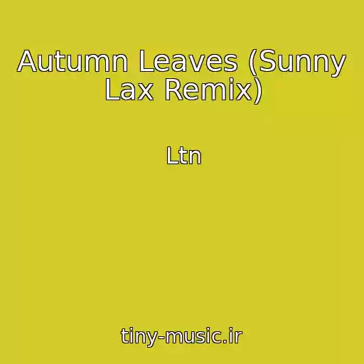 کاور آهنگ Autumn Leaves (Sunny Lax Remix) از Ltn