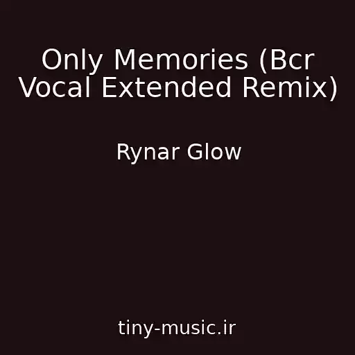 کاور آهنگ Only Memories (Bcr Vocal Extended Remix) از Rynar Glow