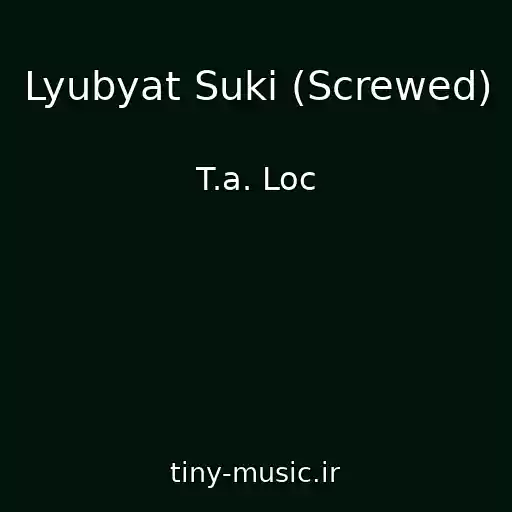 کاور آهنگ Lyubyat Suki (Screwed) از T.a. Loc