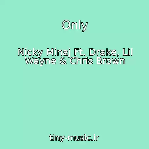 کاور آهنگ Only از Nicky Minaj Ft. Drake, Lil Wayne & Chris Brown