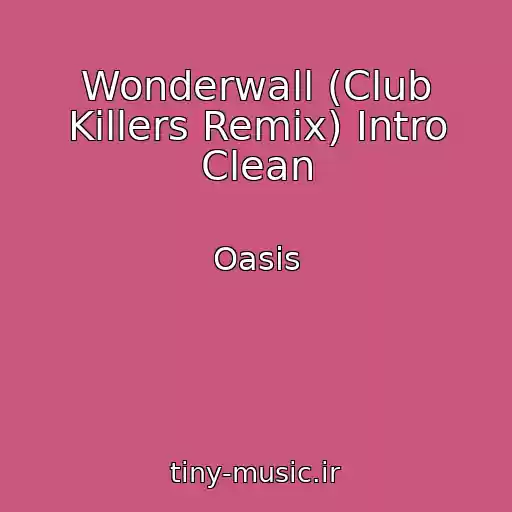 کاور آهنگ Wonderwall (Club Killers Remix) Intro Clean از Oasis