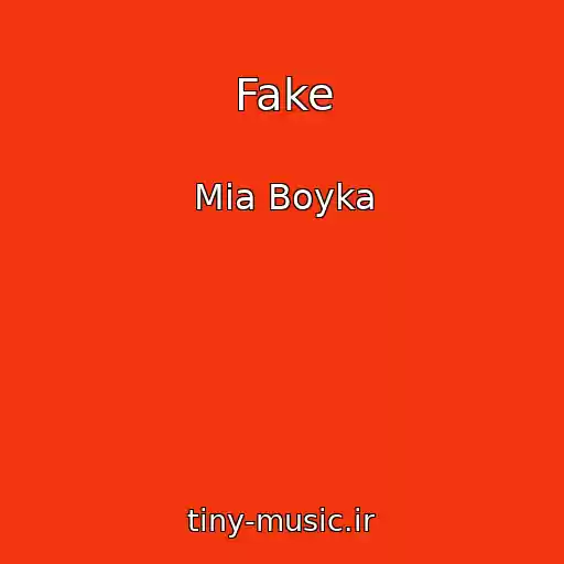 کاور آهنگ Fake از Mia Boyka