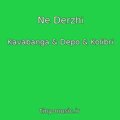 کاور آهنگ Ne Derzhi از Kavabanga & Depo & Kolibri