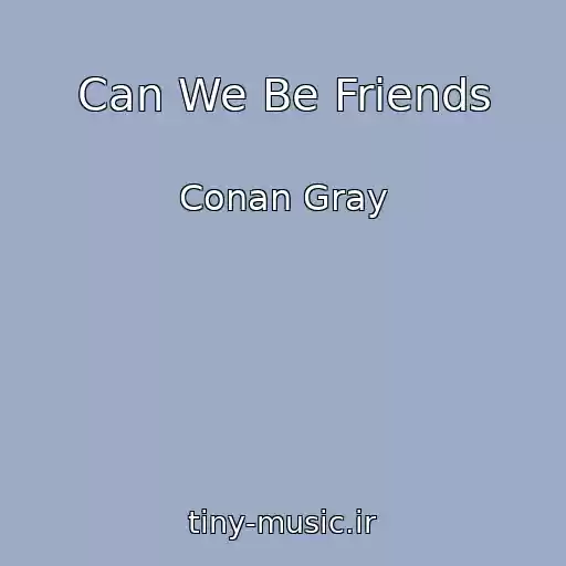 کاور آهنگ Can We Be Friends از Conan Gray
