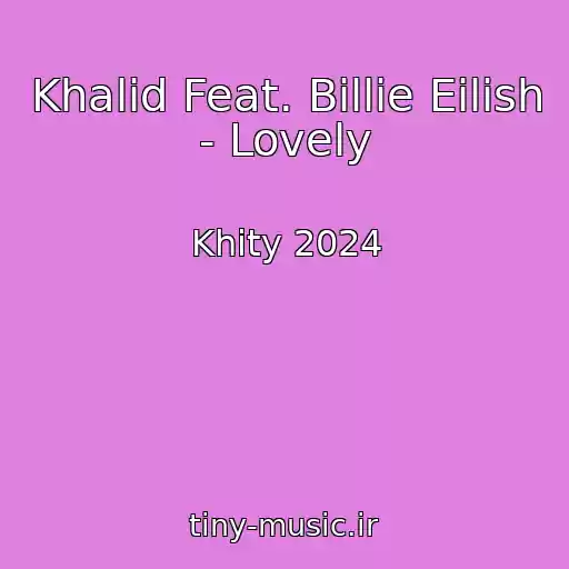 کاور آهنگ Khalid Feat. Billie Eilish - Lovely از Khity 2024