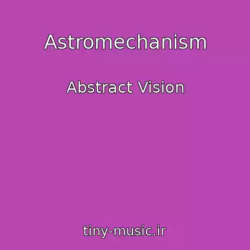 کاور آهنگ Astromechanism از Abstract Vision