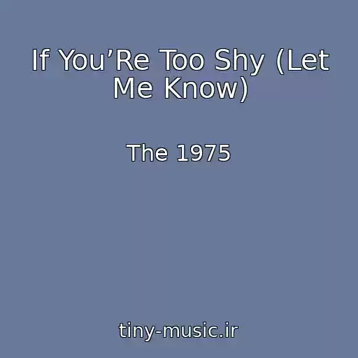 کاور آهنگ If You’Re Too Shy (Let Me Know) از The 1975