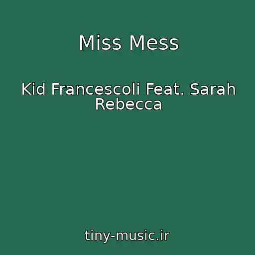 کاور آهنگ Miss Mess از Kid Francescoli Feat. Sarah Rebecca