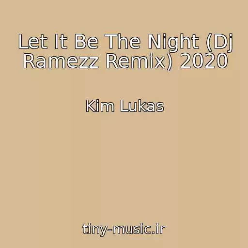 کاور آهنگ Let It Be The Night (Dj Ramezz Remix) 2020 از Kim Lukas