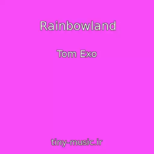 کاور آهنگ Rainbowland از Tom Exo