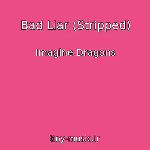 کاور آهنگ Bad Liar (Stripped) از Imagine Dragons
