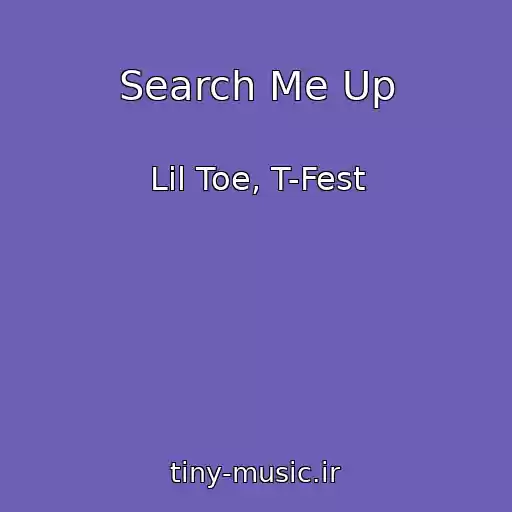 کاور آهنگ Search Me Up از Lil Toe, T-Fest