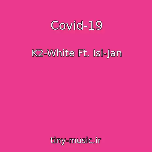 کاور آهنگ Covid-19 از K2-White Ft. Isi-Jan
