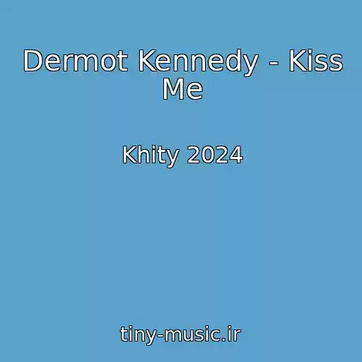 کاور آهنگ Dermot Kennedy - Kiss Me از Khity 2024