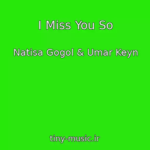 کاور آهنگ I Miss You So از Natisa Gogol & Umar Keyn