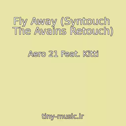 کاور آهنگ Fly Away (Syntouch  The Avains Retouch) از Aero 21 Feat. Kitti