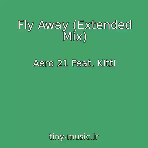کاور آهنگ Fly Away (Extended Mix) از Aero 21 Feat. Kitti