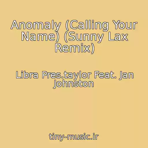 کاور آهنگ Anomaly (Calling Your Name) (Sunny Lax Remix) از Libra Pres.taylor Feat. Jan Johnston