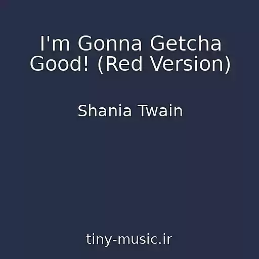 کاور آهنگ I'm Gonna Getcha Good! (Red Version) از Shania Twain