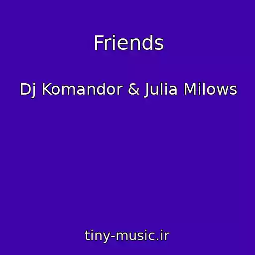 کاور آهنگ Friends از Dj Komandor & Julia Milows