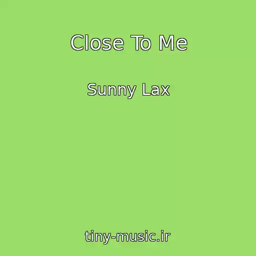 کاور آهنگ Close To Me از Sunny Lax