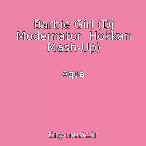 کاور آهنگ Barbie Girl (Dj Modernator  Hokkan Mash-Up) از Aqua
