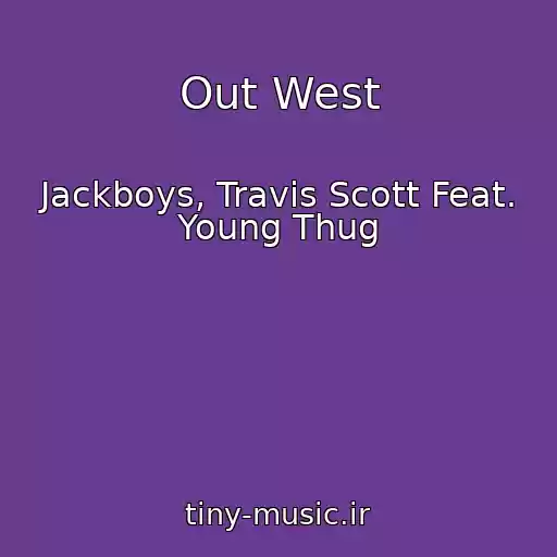 کاور آهنگ Out West از Jackboys, Travis Scott Feat. Young Thug