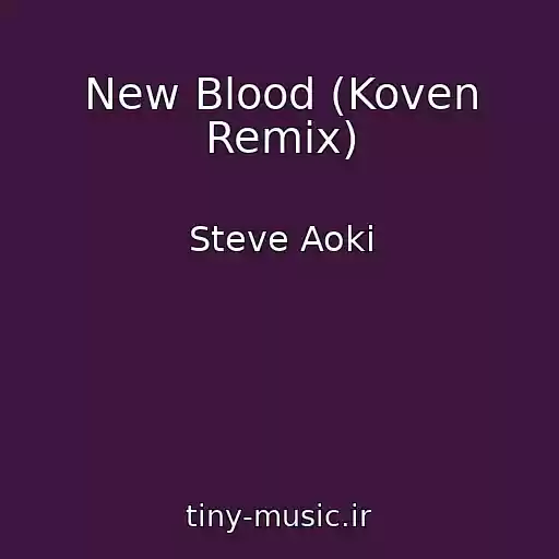 کاور آهنگ New Blood (Koven Remix) از Steve Aoki