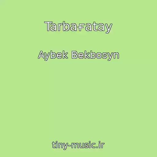 کاور آهنگ Tarbaғatay از Aybek Bekbosyn