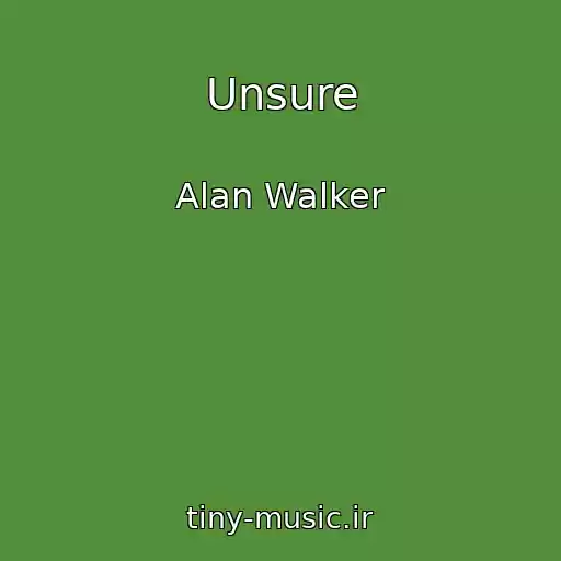 کاور آهنگ Unsure از Alan Walker