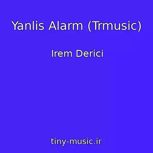 کاور آهنگ Yanlis Alarm (Trmusic) از Irem Derici