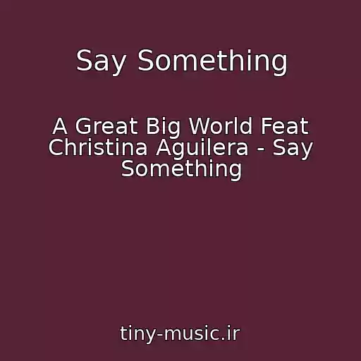 کاور آهنگ Say Something از A Great Big World Feat Christina Aguilera - Say Something