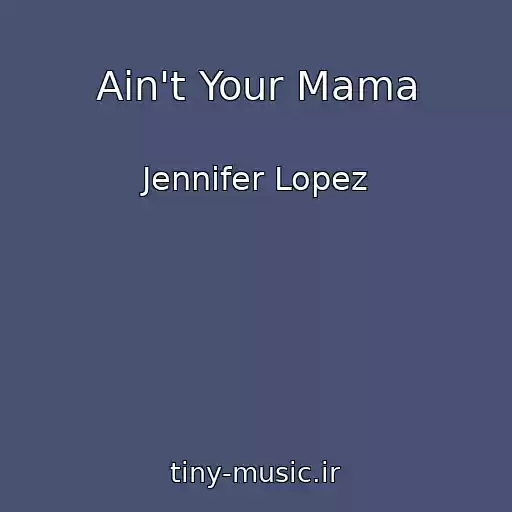کاور آهنگ Ain't Your Mama از Jennifer Lopez
