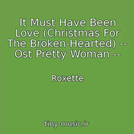 کاور آهنگ It Must Have Been Love (Christmas For The Broken-Hearted) -- Ost Pretty Woman -- از Roxette