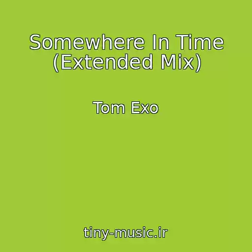 کاور آهنگ Somewhere In Time (Extended Mix) از Tom Exo