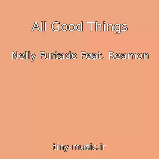 کاور آهنگ All Good Things از Nelly Furtado Feat. Reamon