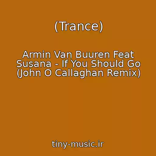 کاور آهنگ (Trance) از Armin Van Buuren Feat Susana - If You Should Go (John O Callaghan Remix)