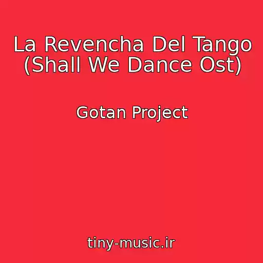 کاور آهنگ La Revencha Del Tango (Shall We Dance Ost) از Gotan Project