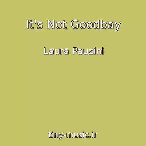 کاور آهنگ It's Not Goodbay از Laura Pauzini
