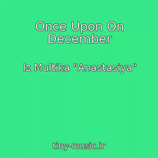 کاور آهنگ Once Upon On December از Iz Multika "Anastasiya"
