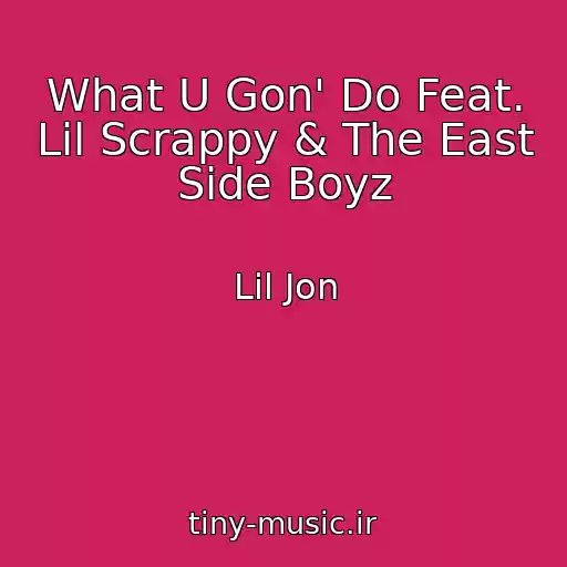 کاور آهنگ What U Gon' Do Feat. Lil Scrappy & The East Side Boyz از Lil Jon