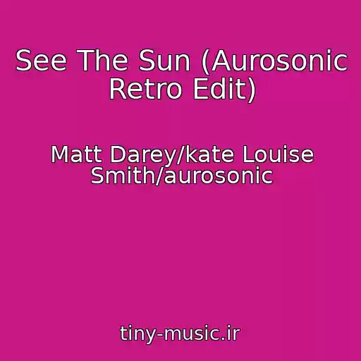 کاور آهنگ See The Sun (Aurosonic Retro Edit) از Matt Darey/kate Louise Smith/aurosonic