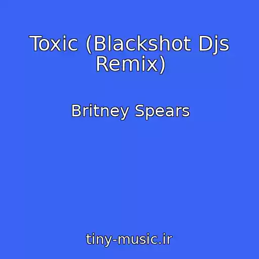 کاور آهنگ Toxic (Blackshot Djs Remix) از Britney Spears